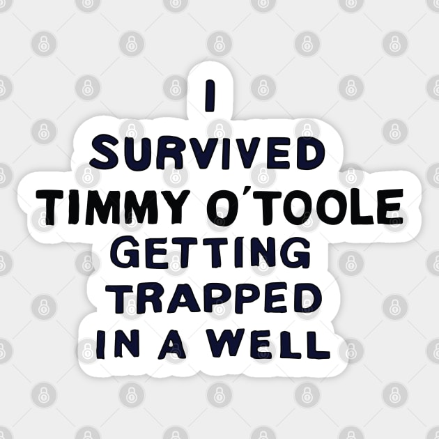 I Survived Timmy O' Toole Getting Trapped in a Well Sticker by saintpetty